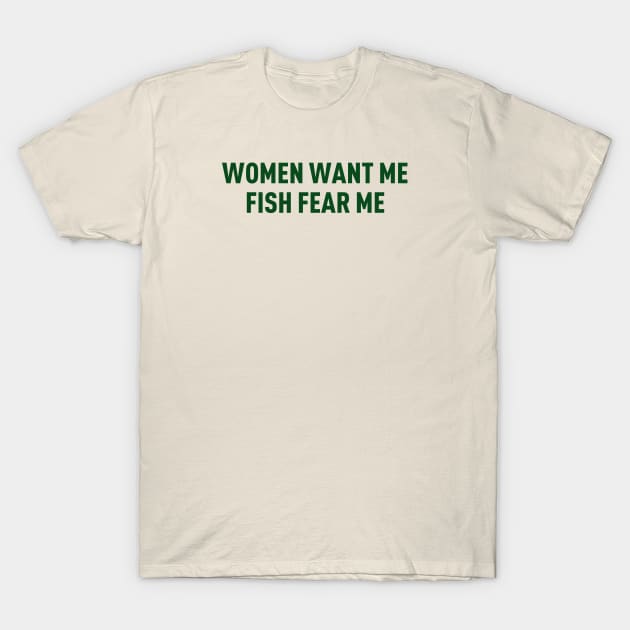 Women want me T-Shirt by TheCosmicTradingPost